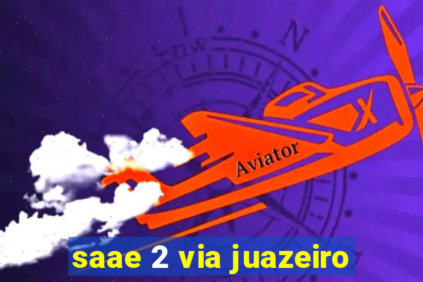 saae 2 via juazeiro